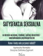 Satysfakcja seksualna kobiet i mężczyzn w okresie wczesnej, średniej i późnej dorosłości - uwarunkowania psychospołeczne : komu i kiedy seks przynosi radość?